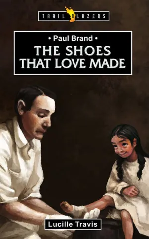 Paul Brand: The Shoes That Love Made (Trailblazers)